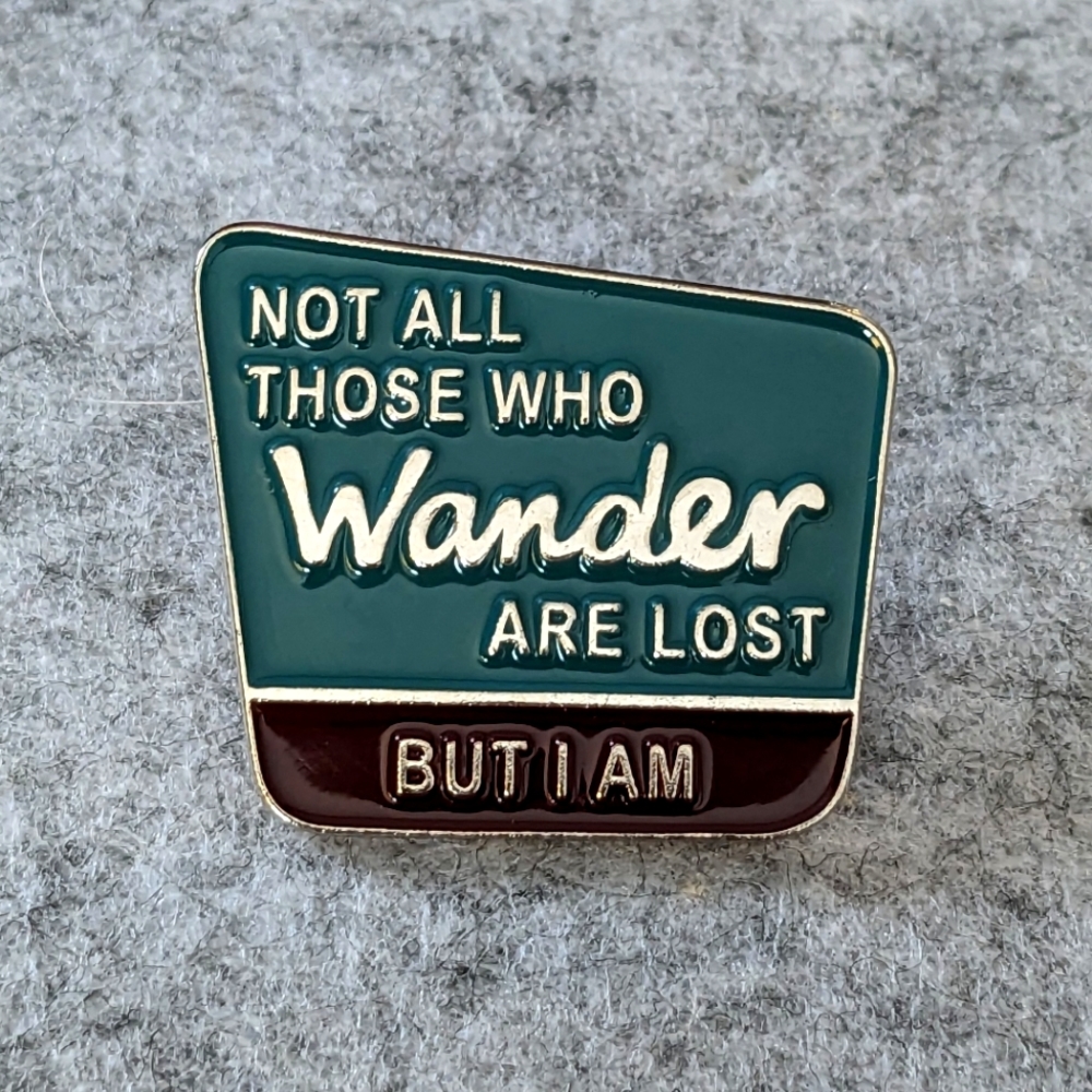 Not All Who Wander are Lost (but I am) Pin